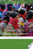Spaces of capital/spaces of resistance : Mexico and the global political economy /