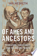 Of apes and ancestors : evolution, Christianity, and the Oxford debate /