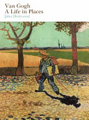 Van Gogh : a life in places /