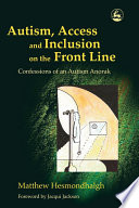 Autism, access and inclusion on the front line : confessions of an autism anorak  /