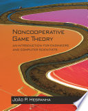 Noncooperative game theory : an introduction for engineers and computer scientists /