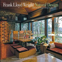 Frank Lloyd Wright natural design : organic architecture : lessons for building green from an American orginal /