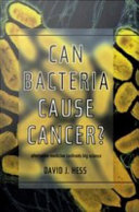 Can bacteria cause cancer? : alternative medicine confronts big science /