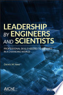 Leadership by engineers and scientists : professional skills needed to succeed in a changing world /