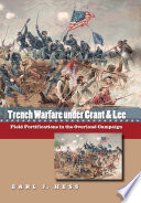 Trench warfare under Grant & Lee : field fortifications in the Overland Campaign /