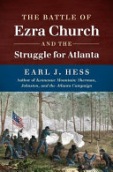 The Battle of Ezra Church and the struggle for Atlanta /