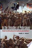 In the trenches at Petersburg : field fortifications & Confederate defeat /