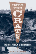Into the Crater : the mine attack at Petersburg /