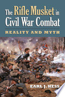 The rifle musket in Civil War combat : reality and myth /