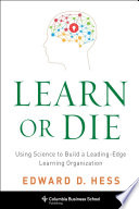Learn or die : using science to build a leading-edge learning organization /