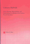 Literary hybrids : cross-dressing, shapeshifting, and indeterminacy in medieval and modern French narrative /