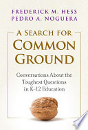 A search for common ground : conversations about the toughest questions in K-12 education /