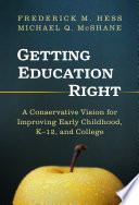 Getting education right : a conservative vision for improving early childhood, K-12, and college /