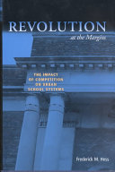 Revolution at the margins : the impact of competition on urban school systems /