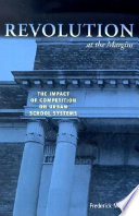 Revolution at the margins : the impact of competition on urban school systems /