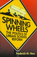 Spinning wheels : the politics of urban school reform /