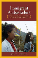Immigrant ambassadors : citizenship and belonging in the Tibetan diaspora /