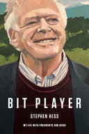 Bit player : my life with presidents and ideas /