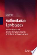 Authoritarian landscapes : popular mobilization and the institutional sources of resilience in nondemocracies /