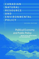 Canadian natural resource and environmental policy : political economy and public policy /