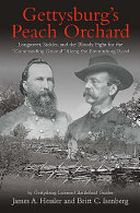 Gettysburg's Peach Orchard : Longstreet, Sickles, and the bloody fight for the "commanding ground" along the Emmitsburg Road /