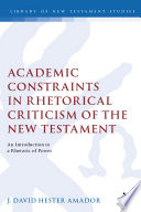 Academic constraints in rhetorical criticism of the New Testament : an introduction to a rhetoric of power /