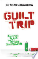 Guilt trip : from fear to guilt on the green bandwagon /