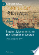 Student Movements for the Republic of Kosovo : 1968, 1981 and 1997 /