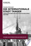 Die internationale Stadt Tanger : Infrastrukturen des geteilten Kolonialismus, 1840-1956 /