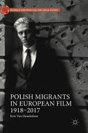 Polish migrants in European film : 1918-2017 /