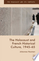 The Holocaust and French historical culture, 1945-65 /