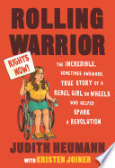 Rolling warrior : the incredible, sometimes awkward, true story of a rebel girl on wheels who helped spark a revolution /