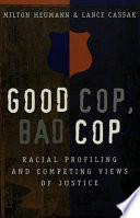 Good cop, bad cop : racial profiling and competing views of justice in America /