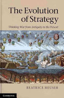 The evolution of strategy : thinking war from antiquity to the present /
