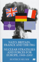 NATO, Britain, France, and the FRG : nuclear strategies and forces for Europe, 1949-2000 /