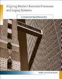 Aligning modern business processes and legacy systems : a component-based perspective /