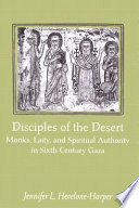 Disciples of the desert : monks, laity, and spiritual authority in sixth-century Gaza /