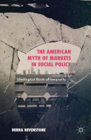 The American myth of markets in social policy : ideological roots of inequality /