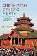 Chinese ways of being Muslim : negotiating ethnicity and religiosity in Indonesia /