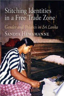 Stitching identities in a free trade zone : gender and politics in Sri Lanka /
