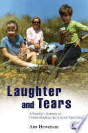 Laughter and tears : a family's journey to understanding the autism spectrum /