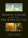 Ruskin, Turner and the Pre-Raphaelites /