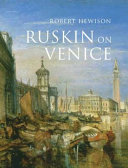 Ruskin on Venice : 'the paradise of cities' /