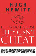 If it's not close, they can't cheat : crushing the Democrats in every election and why your life depends upon it /