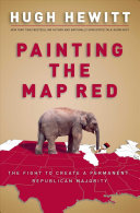 Painting the map red : the fight to create a permanent Republican majority /