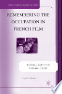 Remembering the Occupation in French Film : National Identity in Postwar Europe /