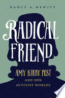 Radical Friend : Amy Kirby Post and Her Activist Worlds /