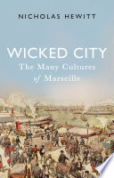Wicked city : the many cultures of Marseille /