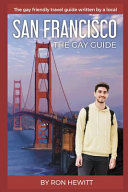 San Francisco : the gay guide : the gay friendly travel guide written by a local /
