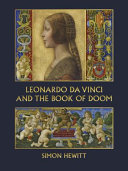 Leonardo Da Vinci and the Book of Doom : Bianca Sforza, the Sforziada & artful propaganda in Renaissance Milan /